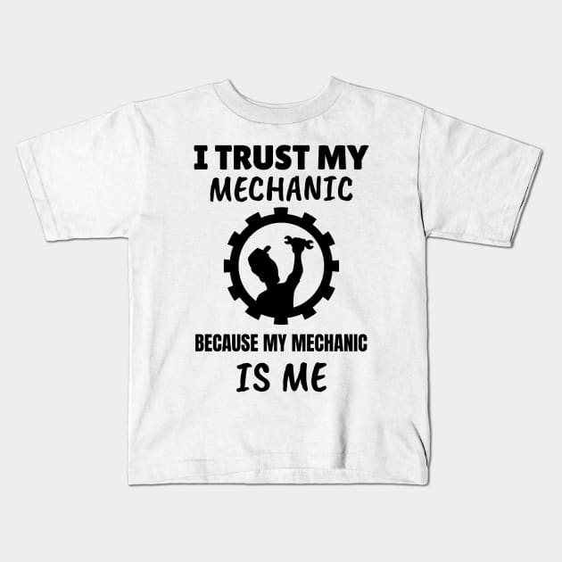 I Trust my Mechanic Because My Mechanic is Me Kids T-Shirt by M is for Max